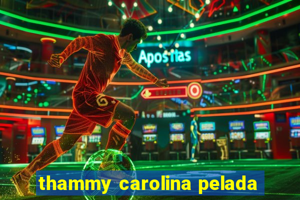 thammy carolina pelada